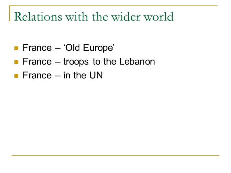 Relations with the wider world France – ‘Old Europe’ France – troops to the